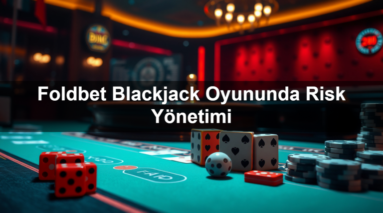 Foldbet Blackjack Oyununda Risk Yönetimi
