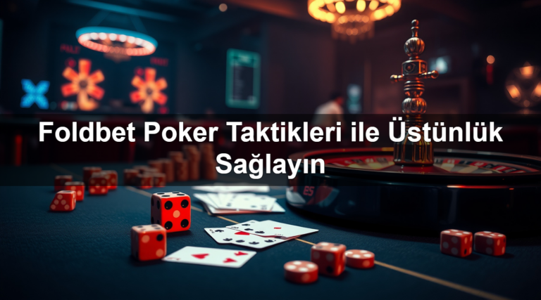 Foldbet Poker Taktikleri ile Üstünlük Sağlayın