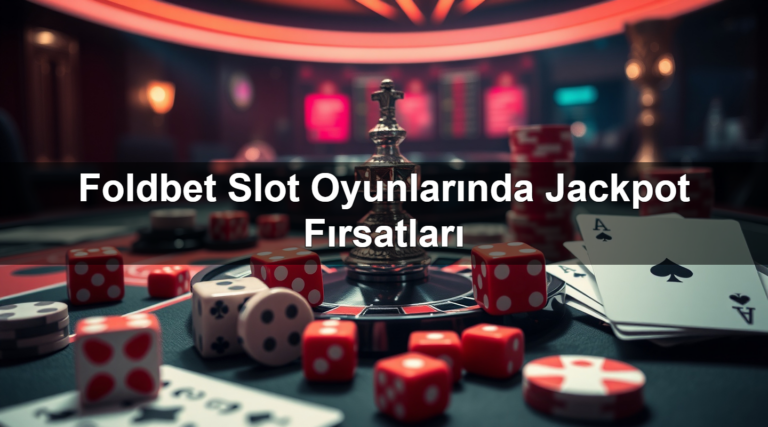 Foldbet Slot Oyunlarında Jackpot Fırsatları